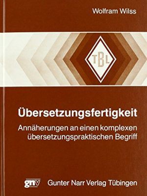 Übersetzungsfertigkeit: annäherungen an einen komplexen übersetzungspraktischen begriff (tübinger beiträge zur linguistik) (german edition)