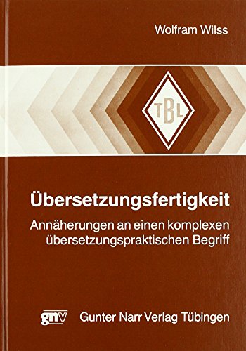 Übersetzungsfertigkeit: annäherungen an einen komplexen übersetzungspraktischen begriff (tübinger beiträge zur linguistik) (german edition)