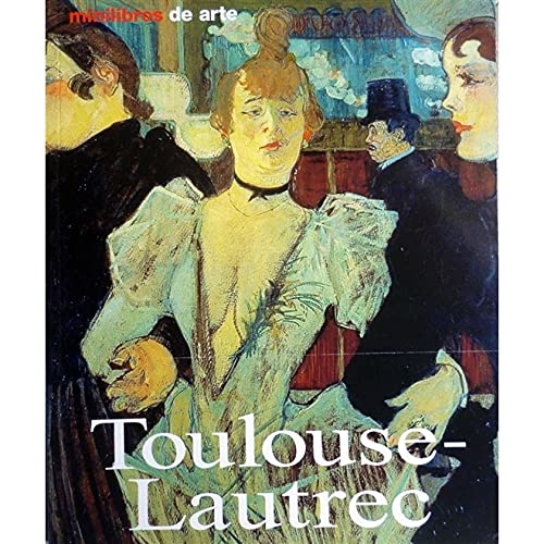 Toulouse-lautrec: vida y obra