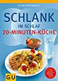 Schlank im schlaf - 20-minuten-küche: über 100 insulin-trennkost-rezepte für morgens, mittags, abends