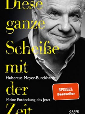 Diese ganze scheiße mit der zeit: meine entdeckung des jetzt