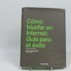 Cómo triunfar en internet. guía para el éxito