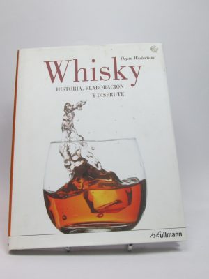Whisky. historia, elaboración y disfrute
