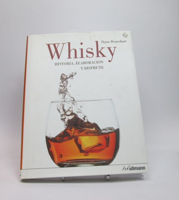 Whisky. historia, elaboración y disfrute