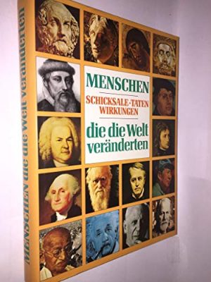 Menschen, die die welt veränderten: schicksale, taten, wirkungen (german edition)