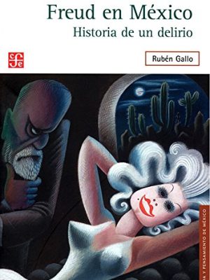 9786071618023_freud-en-mexico-historia-de-un-delirio-vida-y-pensamiento-de-mexico-spanish-edition_front-1.jpg Freud en méxico. historia de un delirio (vida y pensamiento de mexico) (spanish edition)