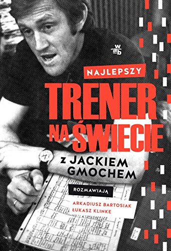 9788328053625_najlepszy-trener-na-swiecie-wywiad-rzeka-z-jackiem-gmochem_front-1.jpg Najlepszy trener na swiecie. wywiad rzeka z jackiem gmochem