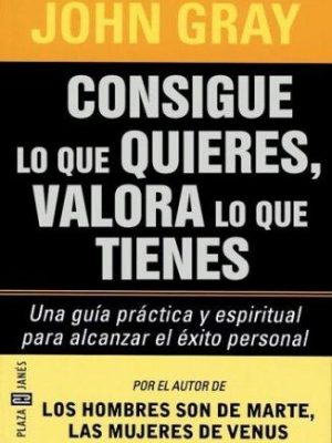 Consigue lo que quieres, valora lo que tienes