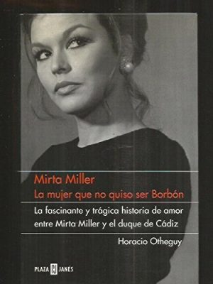 Mirta miller, la mujer que no quiso ser borbon / the woman who declined to be bourbon (biografia-memo) (spanish edition)