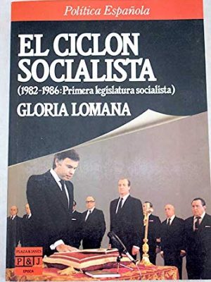 El ciclón socialista: 1982-1986, primera legislatura socialista) (epoca. política española) (spanish edition)