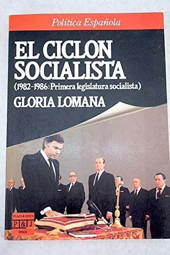 El ciclón socialista: 1982-1986, primera legislatura socialista) (epoca. política española) (spanish edition)