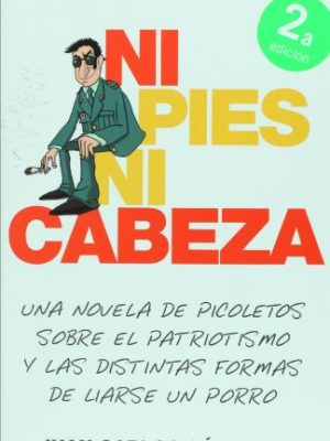 Ni pies ni cabeza. una novela de picoletos sobre el patriotismo y las distintas formas de liarse un porro (spanish edition)