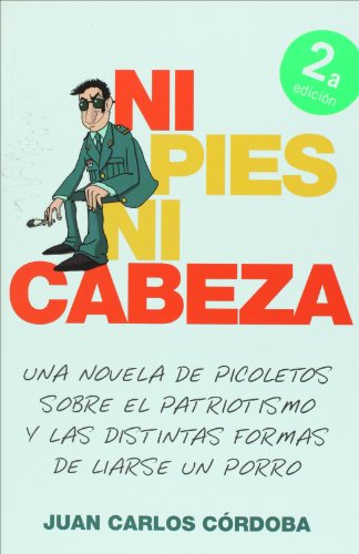 Ni pies ni cabeza. una novela de picoletos sobre el patriotismo y las distintas formas de liarse un porro (spanish edition)