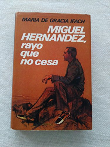 Miguel hernández, rayo que no cesa (la vida es río) (spanish edition)