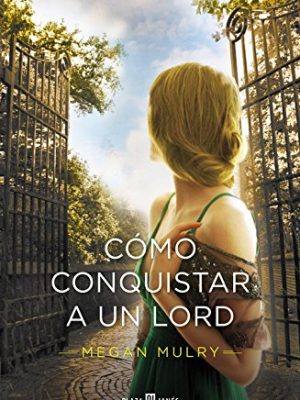 Cómo conquistar a un lord (amantes reales 2) (spanish edition)