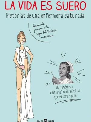 La vida es suero. historias de una enfermera saturada