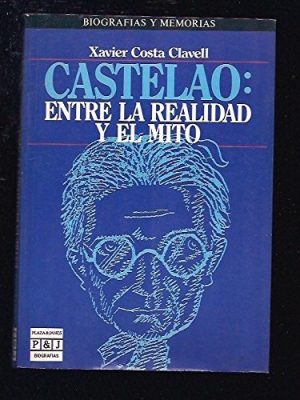 Castelao: entre la realidad y el mito (biografías y memorias) (spanish edition)