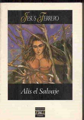Alis, el salvaje (plaza & janes literaria) (plaza & janés literaria) (spanish edition)