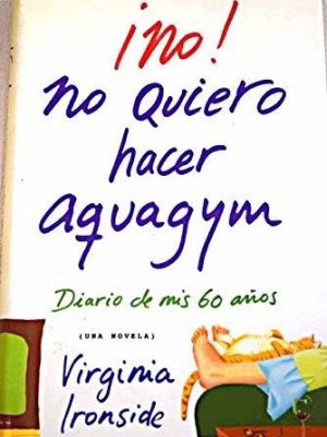 ¡no! no quiero hacer aquagym / no! i don't want to do aquagym: diario de mis 60 años / journal of my 60 years (spanish edition)