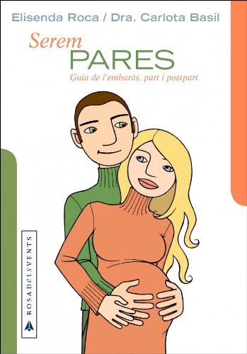 Serem pares: guia de l'embarás, part i post part (actualitat) (catalan edition)