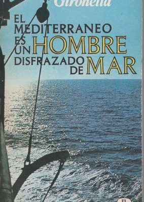El mediterráneo es un hombre disfrazado de mar.