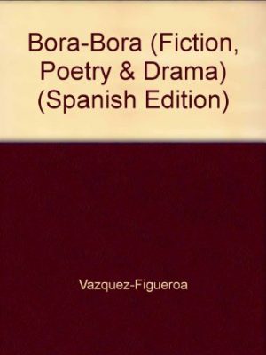 Bora-bora (fiction, poetry and drama) (fiction, poetry & drama) (spanish edition)