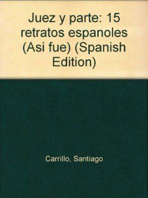 Juez y parte: 15 retratos españoles (así fue) (spanish edition)
