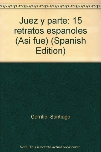 9788401530081_juez-y-parte-15-retratos-espanoles-asi-fue-spanish-edition_front-1.jpg Juez y parte: 15 retratos españoles (así fue) (spanish edition)