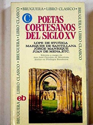 Poetas cortesanos del siglo xv: [lope de stuñiga, marqués de santillana, jorge manrique, juan de mena, etc.] (libro clásico ; 131) (spanish edition)