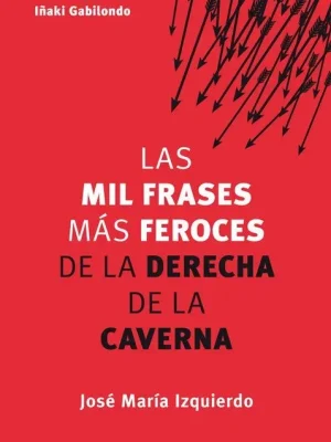Las mil frases más feroces de la derecha de la caverna