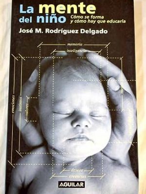 La mente del niño como se forma y como hay que educarla [feb 13, 2001] jose m. rodriguez delgado