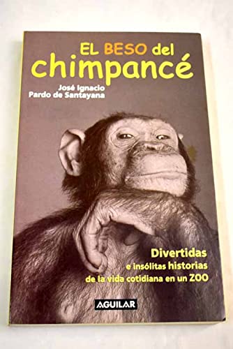 El beso del chimpance .divertidas e insolitas historias de la vida cotidiana en un zoo