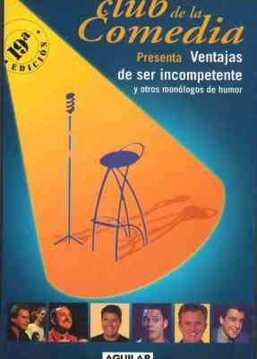 El club de la comedia presenta ventajas de ser incompetente y otros monólogos de humor (spanish edition)