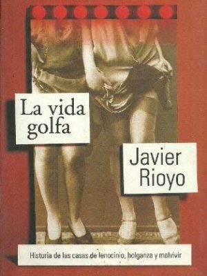9788403093461_la-vida-golfa-historia-de-las-casas-de-lenocinio-holganza-y-malvivir-spanish-edition_front-1.jpg La vida golfa: historia de las casas de lenocinio, holganza y malvivir (spanish edition)