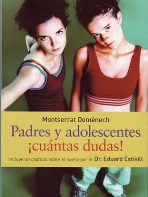 Padres y adolencentes ¡cuantas dudas! (spanish edition)