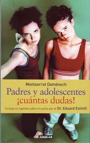 Padres y adolencentes ¡cuantas dudas! (spanish edition)