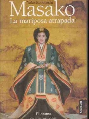 9788403096226_masako-la-mariposa-atrapada-el-drama-de-una-princesa-en-la-corte-imperial-de-japon_front-1.jpg Masako: la mariposa atrapada : el drama de una princesa en la corte imperial de japón