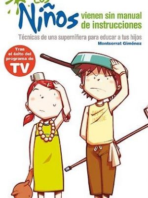 Los niños vienen sin manual de instrucciones. la superniñera (spanish edition)