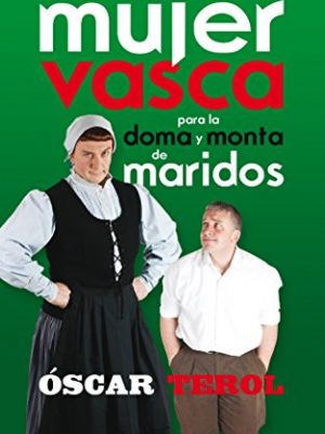 Técnicas de la mujer vasca para la doma y monta de maridos (otros generales aguilar.) (spanish edition)