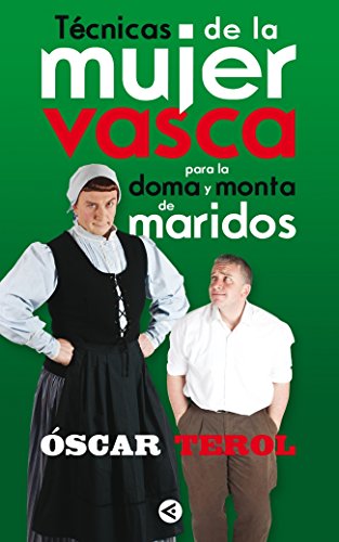 Técnicas de la mujer vasca para la doma y monta de maridos (otros generales aguilar.) (spanish edition)