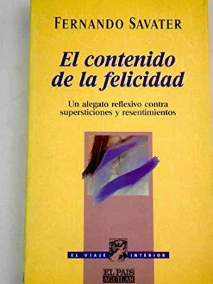 El contenido de la felicidad: un alegato reflexivo contra supersticiones y resentimientos (el viaje interior) (spanish edition)