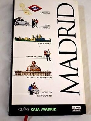 Madrid: callejero, mapa, alrededores, restaurantes, monumentos, hoteles, museos, fiestas