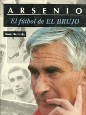 Arsenio: el fútbol de el brujo (visto y leído) (spanish edition)