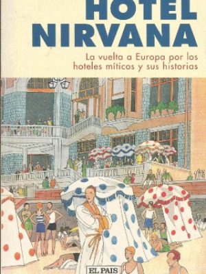 Hotel nirvana: la vuelta a europa por los hoteles miticos y sus historias