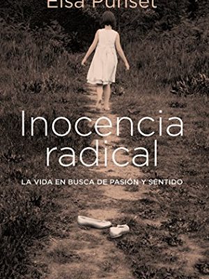 Inocencia radical: la vida en busca de pasión y sentido