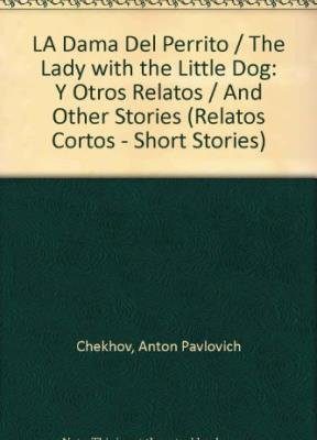 La dama del perrito / the lady with the little dog: y otros relatos / and other stories (relatos cortos - short stories) (spanish edition)