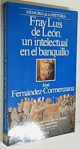 Fray luis de león: un intelectual en el banquillo (memoria de la historia) (spanish edition)