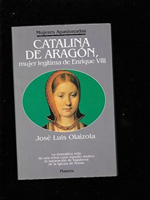 9788408010432_catalina-de-aragon-mujer-legitima-de-enrique-viii-la-dramatica-vida-de-una-reina-cuyo-repudio-mot_front-1.jpg Catalina de aragon, mujer legitima de enrique viii (la dramatica vida de una reina cuyo repudio motivo la separacion de inglaterra de la iglesia de roma.) (spanish edition)