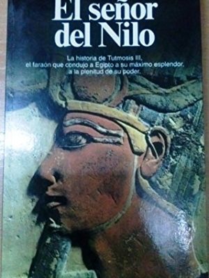 El señor del nilo: tutmosis iii o el apogeo de egipto
