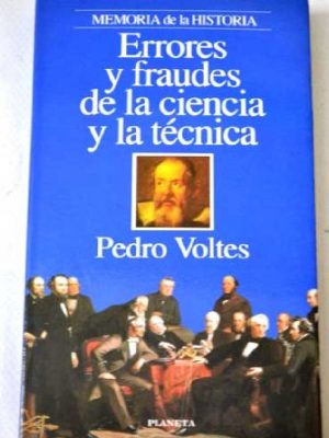 Errores y fraudes de la ciencia y la técnica: equivocaciones, abusos y desastres en el camino de la sabiduría (memoria de la historia) (spanish edition)
